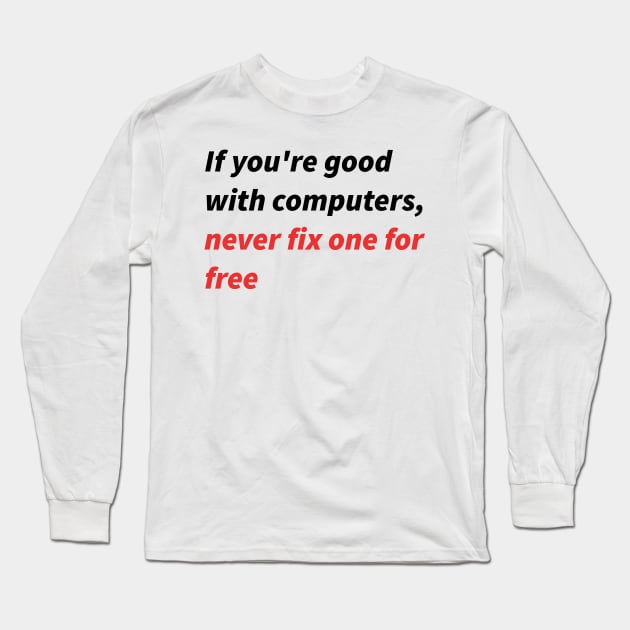 If you&amp;amp;#39;re good with computers... Long Sleeve T-Shirt by findingNull